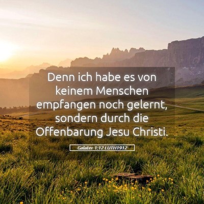 Picture 05 - Galater 1:12 LUTH1912 - Denn ich habe es von keinem Menschen empfangen - Bible Verse Picture