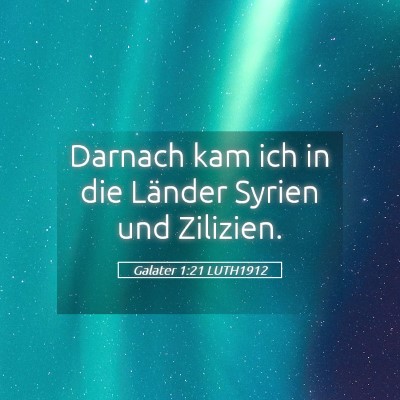 Picture 05 - Galater 1:21 LUTH1912 - Darnach kam ich in die Länder Syrien und - Bible Verse Picture