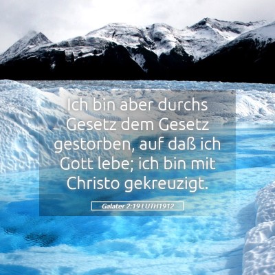 Picture 05 - Galater 2:19 LUTH1912 - Ich bin aber durchs Gesetz dem Gesetz gestorben, - Bible Verse Picture