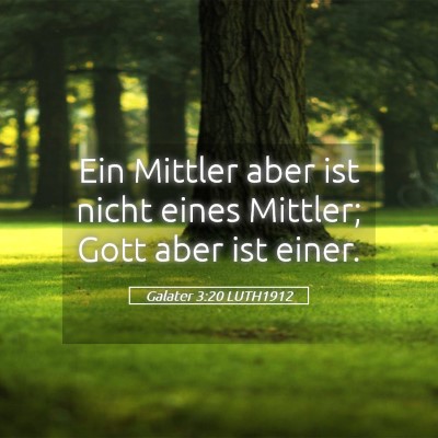 Picture 05 - Galater 3:20 LUTH1912 - Ein Mittler aber ist nicht eines Mittler; Gott - Bible Verse Picture