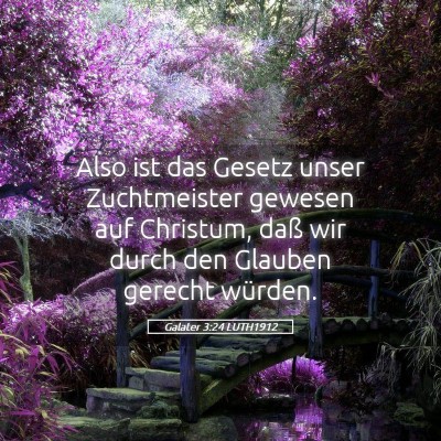 Picture 05 - Galater 3:24 LUTH1912 - Also ist das Gesetz unser Zuchtmeister gewesen - Bible Verse Picture