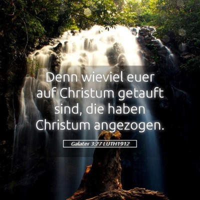 Picture 05 - Galater 3:27 LUTH1912 - Denn wieviel euer auf Christum getauft sind, die - Bible Verse Picture