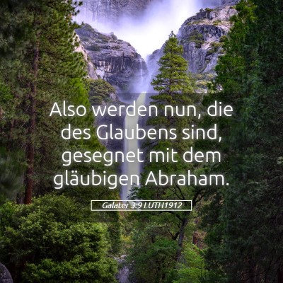 Picture 05 - Galater 3:9 LUTH1912 - Also werden nun, die des Glaubens sind, gesegnet - Bible Verse Picture