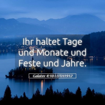 Picture 05 - Galater 4:10 LUTH1912 - Ihr haltet Tage und Monate und Feste und - Bible Verse Picture
