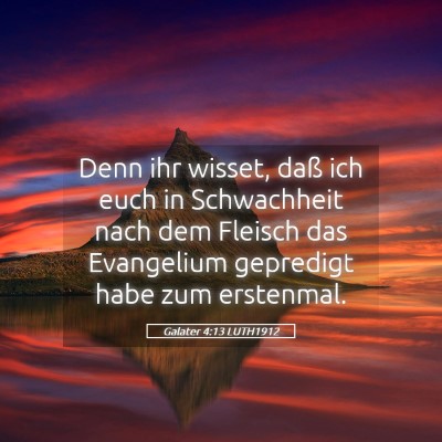 Picture 05 - Galater 4:13 LUTH1912 - Denn ihr wisset, daß ich euch in Schwachheit - Bible Verse Picture