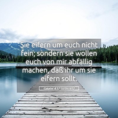 Picture 05 - Galater 4:17 LUTH1912 - Sie eifern um euch nicht fein; sondern sie wollen - Bible Verse Picture