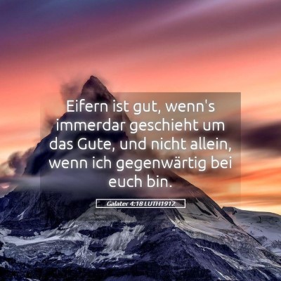 Picture 05 - Galater 4:18 LUTH1912 - Eifern ist gut, wenn's immerdar geschieht um das - Bible Verse Picture