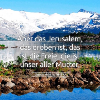 Picture 05 - Galater 4:26 LUTH1912 - Aber das Jerusalem, das droben ist, das ist die - Bible Verse Picture