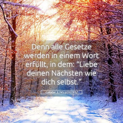 Picture 05 - Galater 5:14 LUTH1912 - Denn alle Gesetze werden in einem Wort erfüllt, - Bible Verse Picture