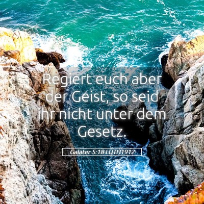 Picture 05 - Galater 5:18 LUTH1912 - Regiert euch aber der Geist, so seid ihr nicht - Bible Verse Picture
