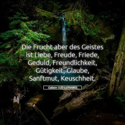 Picture 05 - Galater 5:22 LUTH1912 - Die Frucht aber des Geistes ist Liebe, Freude, - Bible Verse Picture