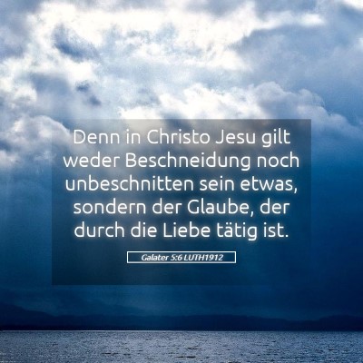 Picture 05 - Galater 5:6 LUTH1912 - Denn in Christo Jesu gilt weder Beschneidung noch - Bible Verse Picture