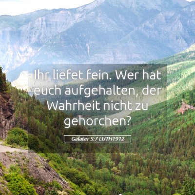 Picture 05 - Galater 5:7 LUTH1912 - Ihr liefet fein. Wer hat euch aufgehalten, der - Bible Verse Picture