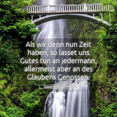 Picture 05 - Galater 6:10 LUTH1912 - Als wir denn nun Zeit haben, so lasset uns Gutes - Bible Verse Picture