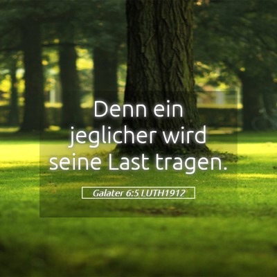 Picture 05 - Galater 6:5 LUTH1912 - Denn ein jeglicher wird seine Last - Bible Verse Picture