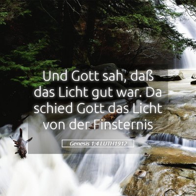 Picture 05 - Genesis 1:4 LUTH1912 - Und Gott sah, daß das Licht gut war. Da schied - Bible Verse Picture