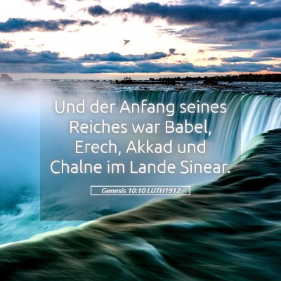 Picture 05 - Genesis 10:10 LUTH1912 - Und der Anfang seines Reiches war Babel, Erech, - Bible Verse Picture