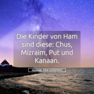Picture 05 - Genesis 10:6 LUTH1912 - Die Kinder von Ham sind diese: Chus, Mizraim, Put - Bible Verse Picture