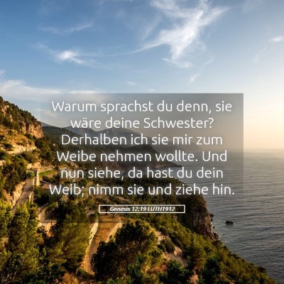 Picture 05 - Genesis 12:19 LUTH1912 - Warum sprachst du denn, sie wäre deine - Bible Verse Picture