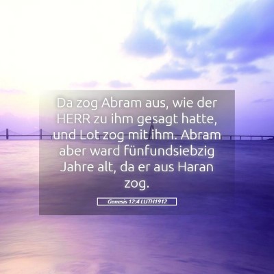 Picture 05 - Genesis 12:4 LUTH1912 - Da zog Abram aus, wie der HERR zu ihm gesagt - Bible Verse Picture