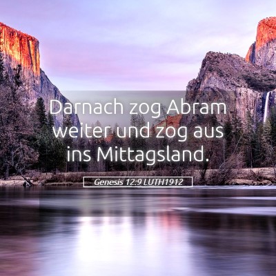 Picture 05 - Genesis 12:9 LUTH1912 - Darnach zog Abram weiter und zog aus ins - Bible Verse Picture