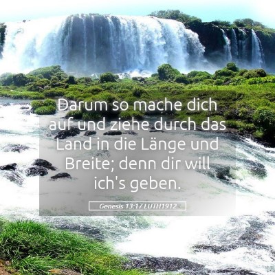 Picture 05 - Genesis 13:17 LUTH1912 - Darum so mache dich auf und ziehe durch das Land - Bible Verse Picture