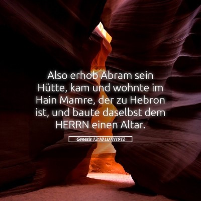 Picture 05 - Genesis 13:18 LUTH1912 - Also erhob Abram sein Hütte, kam und wohnte im - Bible Verse Picture