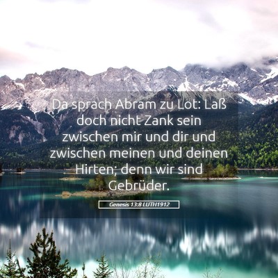 Picture 05 - Genesis 13:8 LUTH1912 - Da sprach Abram zu Lot: Laß doch nicht Zank sein - Bible Verse Picture