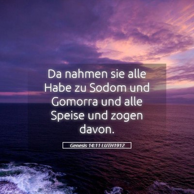 Picture 05 - Genesis 14:11 LUTH1912 - Da nahmen sie alle Habe zu Sodom und Gomorra und - Bible Verse Picture