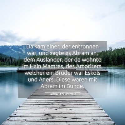 Picture 05 - Genesis 14:13 LUTH1912 - Da kam einer, der entronnen war, und sagte es - Bible Verse Picture