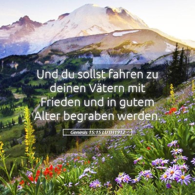 Picture 05 - Genesis 15:15 LUTH1912 - Und du sollst fahren zu deinen Vätern mit - Bible Verse Picture