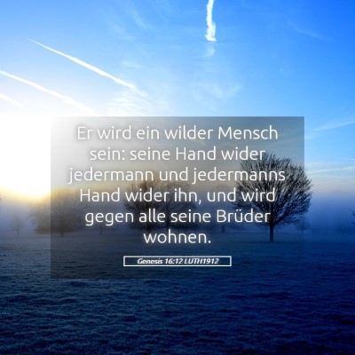 Picture 05 - Genesis 16:12 LUTH1912 - Er wird ein wilder Mensch sein: seine Hand wider - Bible Verse Picture