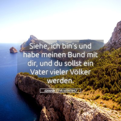 Picture 05 - Genesis 17:4 LUTH1912 - Siehe, ich bin's und habe meinen Bund mit dir, - Bible Verse Picture