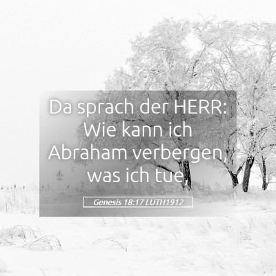 Picture 05 - Genesis 18:17 LUTH1912 - Da sprach der HERR: Wie kann ich Abraham - Bible Verse Picture