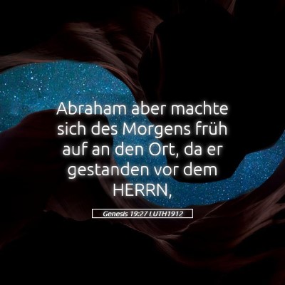 Picture 05 - Genesis 19:27 LUTH1912 - Abraham aber machte sich des Morgens früh auf an - Bible Verse Picture