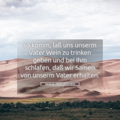 Picture 05 - Genesis 19:32 LUTH1912 - so komm, laß uns unserm Vater Wein zu trinken - Bible Verse Picture