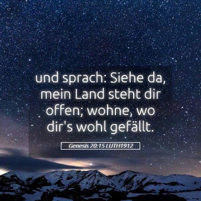 Picture 05 - Genesis 20:15 LUTH1912 - und sprach: Siehe da, mein Land steht dir offen; - Bible Verse Picture