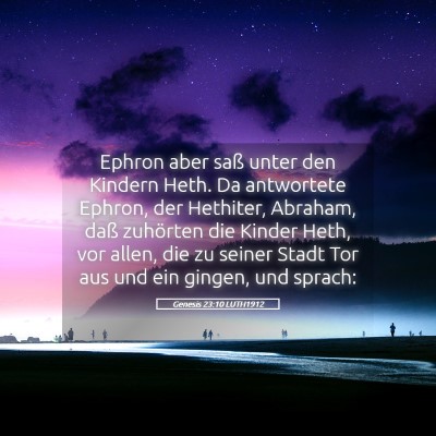 Picture 05 - Genesis 23:10 LUTH1912 - Ephron aber saß unter den Kindern Heth. Da - Bible Verse Picture