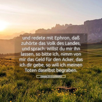 Picture 05 - Genesis 23:13 LUTH1912 - und redete mit Ephron, daß zuhörte das Volk des - Bible Verse Picture