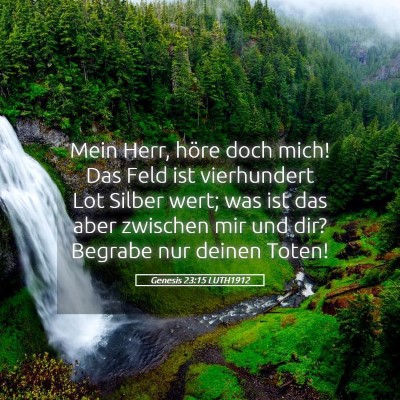Picture 05 - Genesis 23:15 LUTH1912 - Mein Herr, höre doch mich! Das Feld ist - Bible Verse Picture
