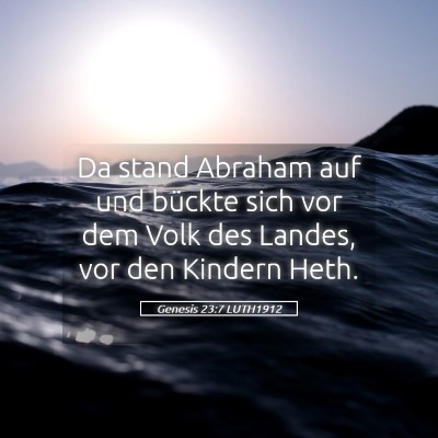 Picture 05 - Genesis 23:7 LUTH1912 - Da stand Abraham auf und bückte sich vor dem - Bible Verse Picture