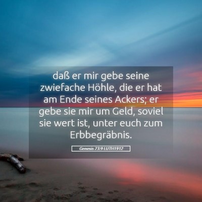 Picture 05 - Genesis 23:9 LUTH1912 - daß er mir gebe seine zwiefache Höhle, die er - Bible Verse Picture