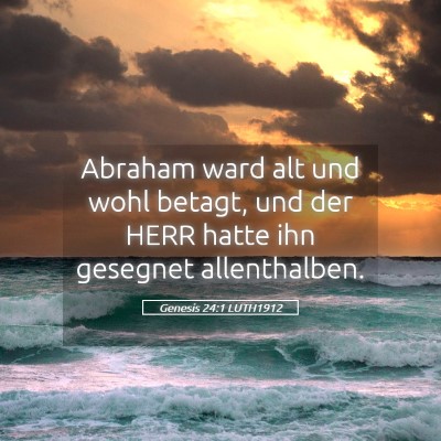 Picture 05 - Genesis 24:1 LUTH1912 - Abraham ward alt und wohl betagt, und der HERR - Bible Verse Picture