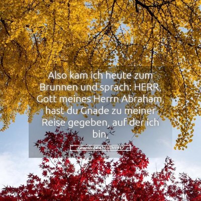 Picture 05 - Genesis 24:42 LUTH1912 - Also kam ich heute zum Brunnen und sprach: HERR, - Bible Verse Picture