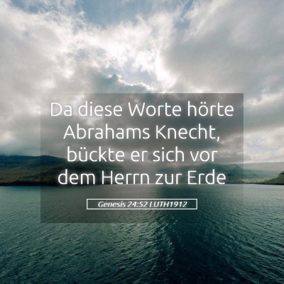 Picture 05 - Genesis 24:52 LUTH1912 - Da diese Worte hörte Abrahams Knecht, bückte er - Bible Verse Picture