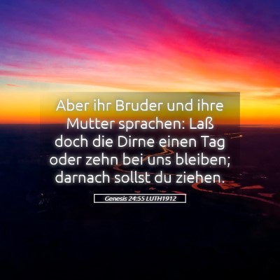 Picture 05 - Genesis 24:55 LUTH1912 - Aber ihr Bruder und ihre Mutter sprachen: Laß - Bible Verse Picture