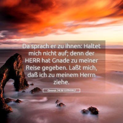 Picture 05 - Genesis 24:56 LUTH1912 - Da sprach er zu ihnen: Haltet mich nicht auf; - Bible Verse Picture
