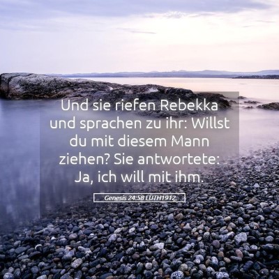 Picture 05 - Genesis 24:58 LUTH1912 - Und sie riefen Rebekka und sprachen zu ihr: - Bible Verse Picture