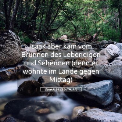 Picture 05 - Genesis 24:62 LUTH1912 - Isaak aber kam vom Brunnen des Lebendigen und - Bible Verse Picture
