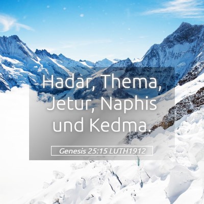 Picture 05 - Genesis 25:15 LUTH1912 - Hadar, Thema, Jetur, Naphis und - Bible Verse Picture
